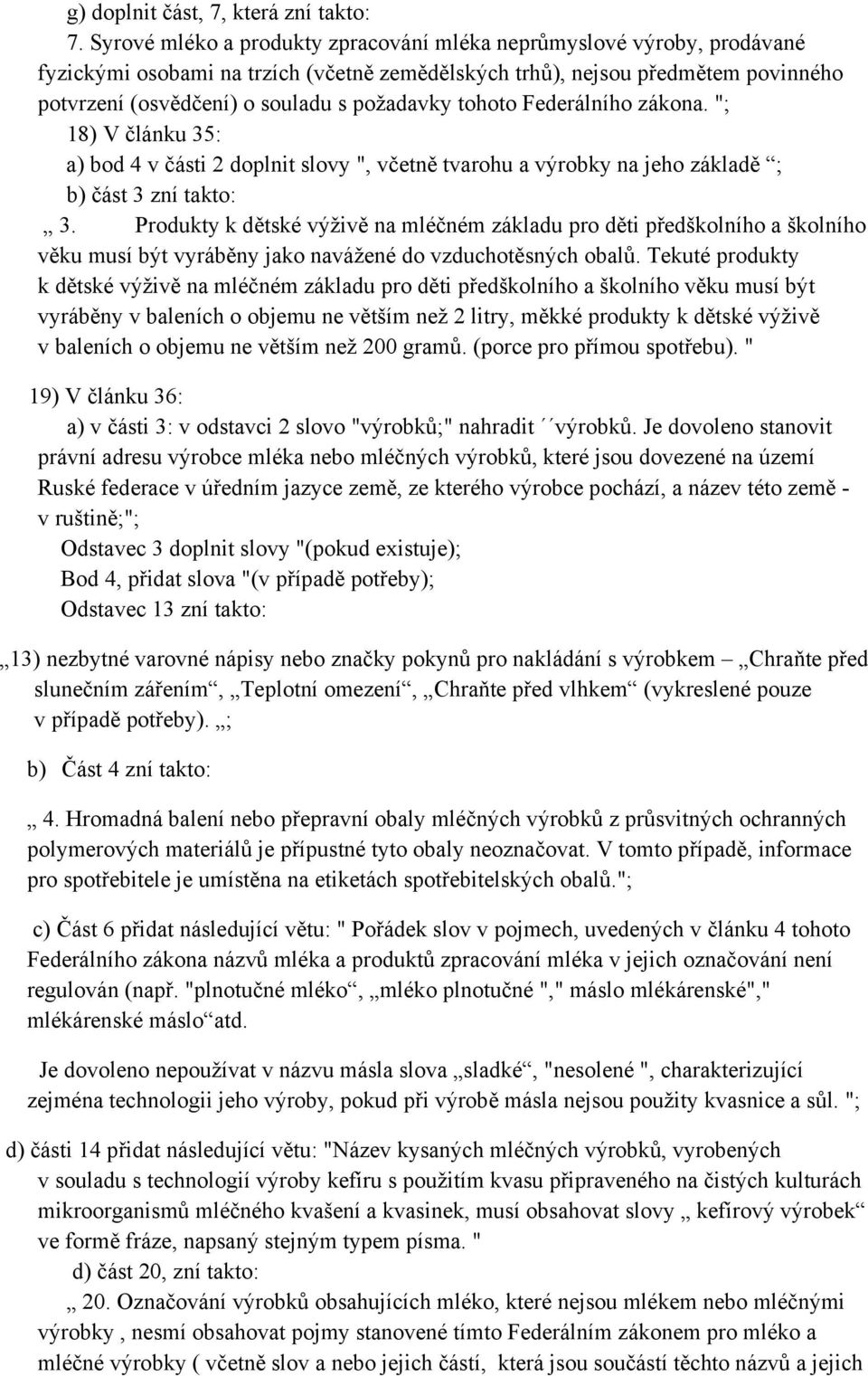 tohoto Federálního zákona. "; 18) V článku 35: a) bod 4 v části 2 doplnit slovy ", včetně tvarohu a výrobky na jeho základě ; b) část 3 zní takto: 3.