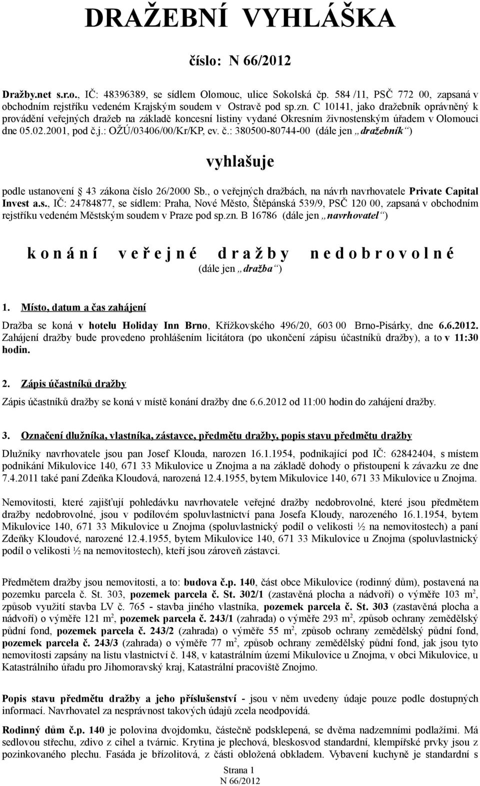 j.: OŽÚ/03406/00/Kr/KP, ev. č.: 380500-80744-00 (dále jen dražebník ) vyhlašuje podle ust