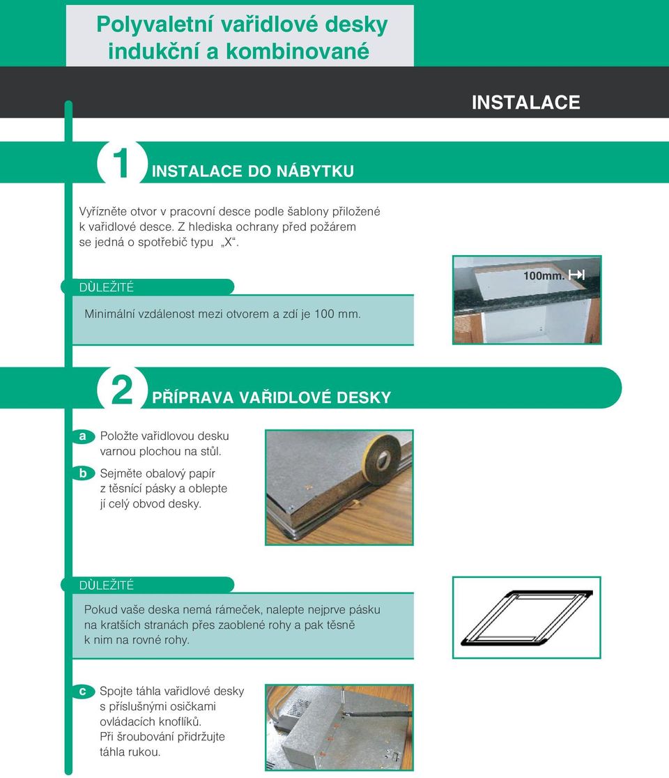 2 PØÍPRAVA VAØIDLOVÉ DESKY a b Polo te vaøidlovou desku varnou plochou na stùl. Sejmìte obalový papír z tìsnící pásky a oblepte jí celý obvod desky.