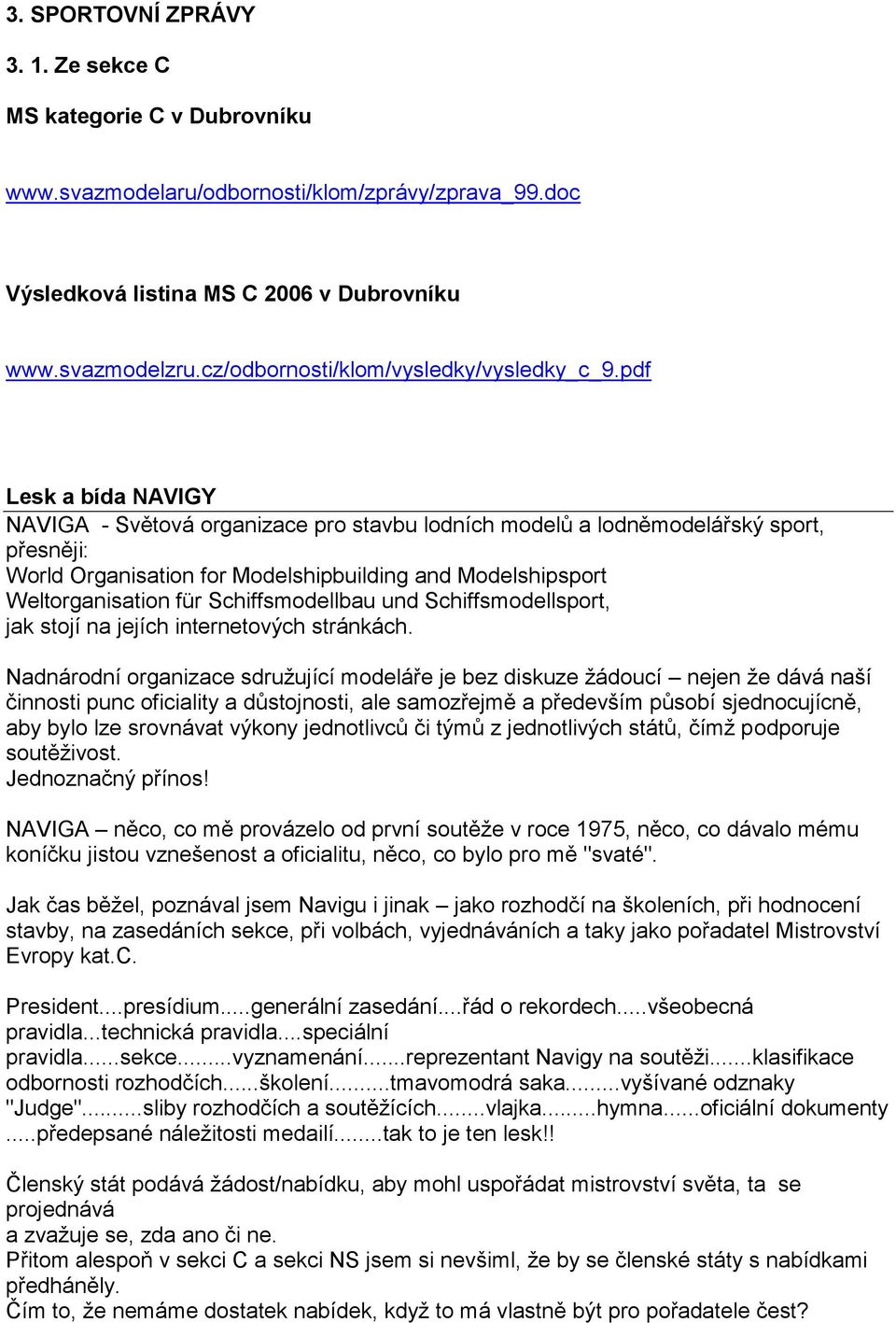pdf Lesk a bída NAVIGY NAVIGA - Světová organizace pro stavbu lodních modelů a lodněmodelářský sport, přesněji: World Organisation for Modelshipbuilding and Modelshipsport Weltorganisation für
