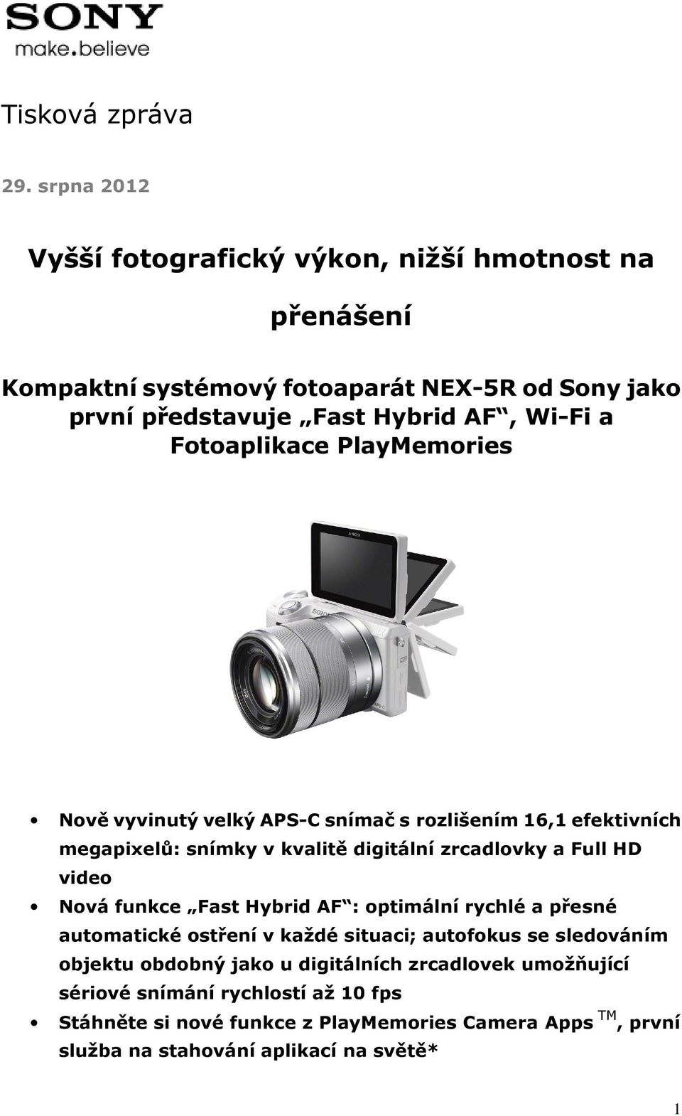 Fotoaplikace PlayMemories Nově vyvinutý velký APS-C snímač s rozlišením 16,1 efektivních megapixelů: snímky v kvalitě digitální zrcadlovky a Full HD video Nová