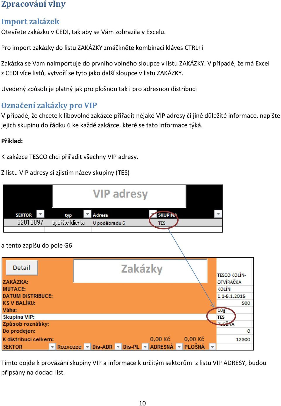 V případě, že má Excel z CEDI více listů, vytvoří se tyto jako další sloupce v listu ZAKÁZKY.