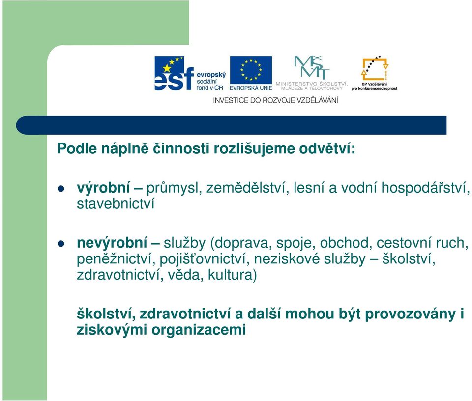 ruch, peněžnictví, pojišťovnictví, neziskové služby školství, zdravotnictví, věda,