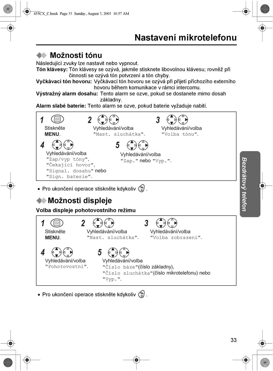 Vyčkávací tón hovoru: Vyčkávací tón hovoru se ozývá při přijetí příchozího externího hovoru během komunikace v rámci intercomu.