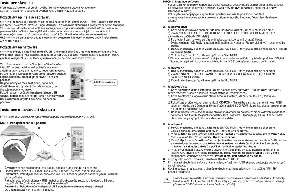 Page Manager), s ovladačem skeneru a s programem Action Manager 32. Všechny tyto softwarové aplikace zabírají poté, co je nainstalujete, přibližně 700 MB místa na pevném disku počítače.