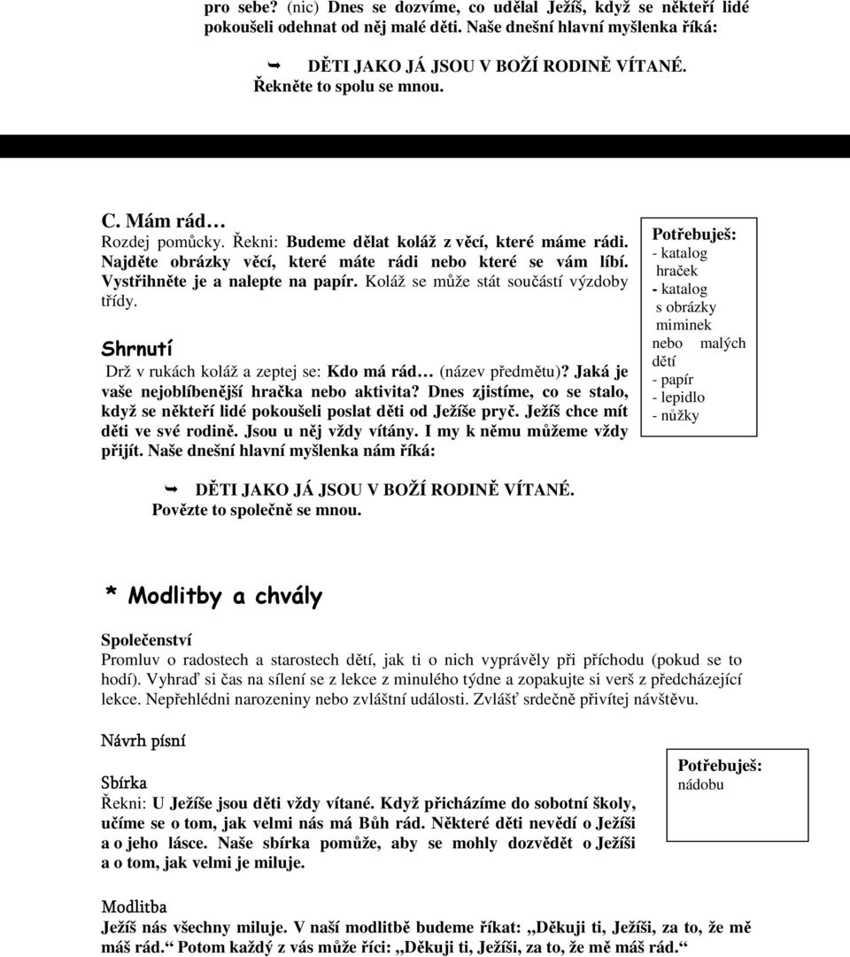 Drž v rukách koláž a zeptej se: Kdo má rád (název předmětu)? Jaká je vaše nejoblíbenější hračka nebo aktivita? Dnes zjistíme, co se stalo, když se někteří lidé pokoušeli poslat děti od Ježíše pryč.