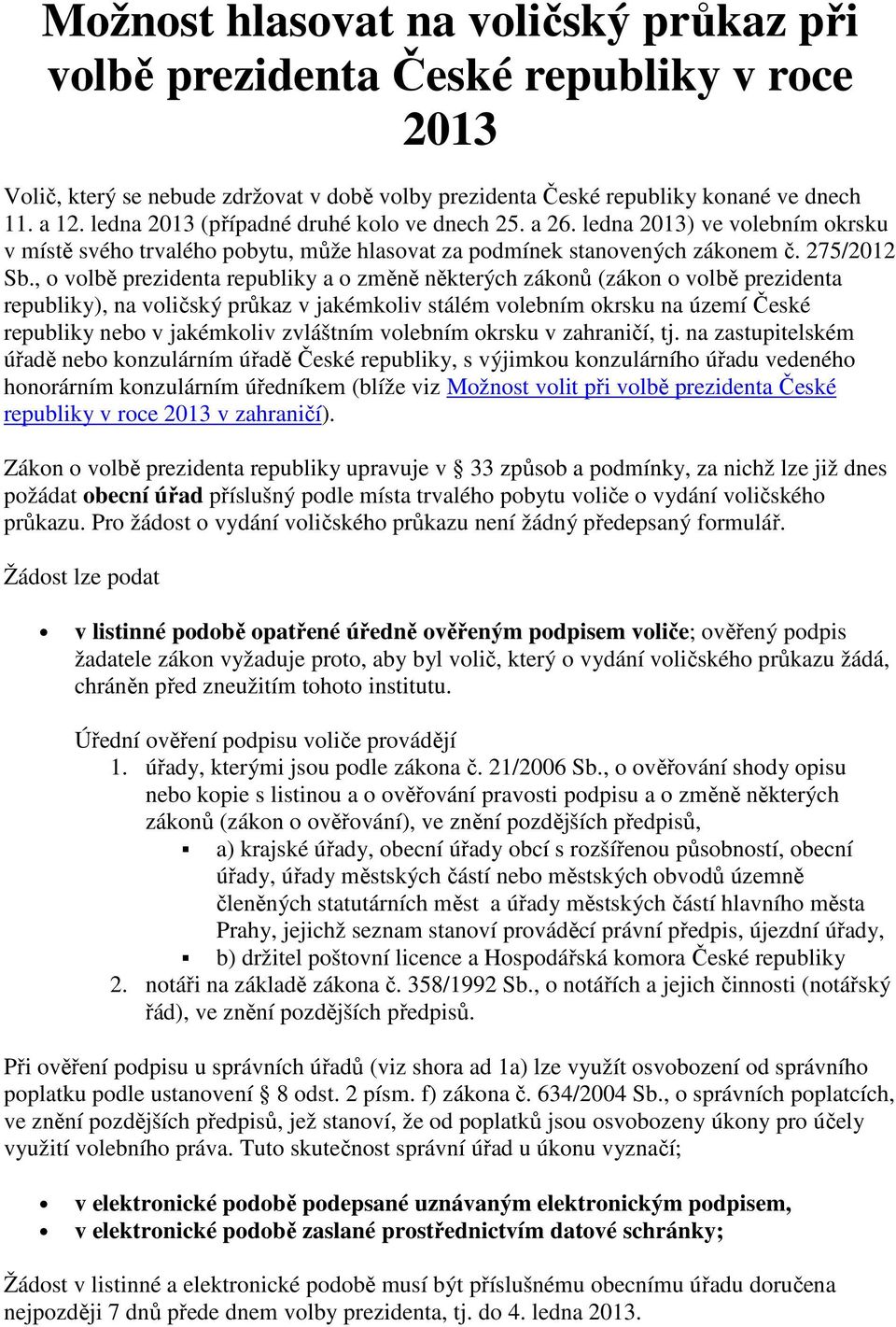 , o volbě prezidenta republiky a o změně některých zákonů (zákon o volbě prezidenta republiky), na voličský průkaz v jakémkoliv stálém volebním okrsku na území České republiky nebo v jakémkoliv