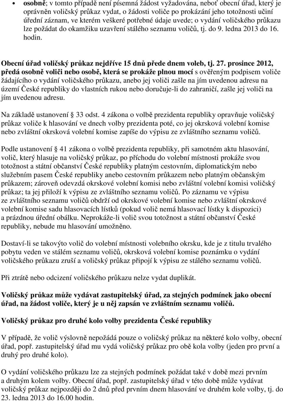 Obecní úřad voličský průkaz nejdříve 15 dnů přede dnem voleb, tj. 27.