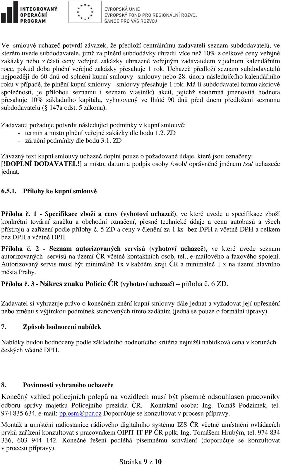 Uchazeč předloží seznam subdodavatelů nejpozději do 60 dnů od splnění kupní smlouvy -smlouvy nebo 28.