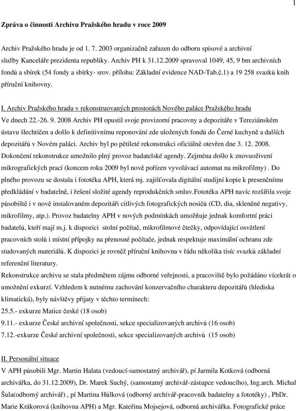 Archiv Pražského hradu v rekonstruovaných prostorách Nového paláce Pražského hradu Ve dnech 22.-26. 9.