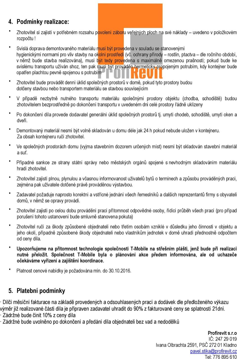 ochrany přírody rostlin, ptactva dle ročního období, v němž bude stavba realizována), musí být tedy provedena s maximálně omezenou prašností; pokud bude ke svislému transportu užíván shoz, ten pak