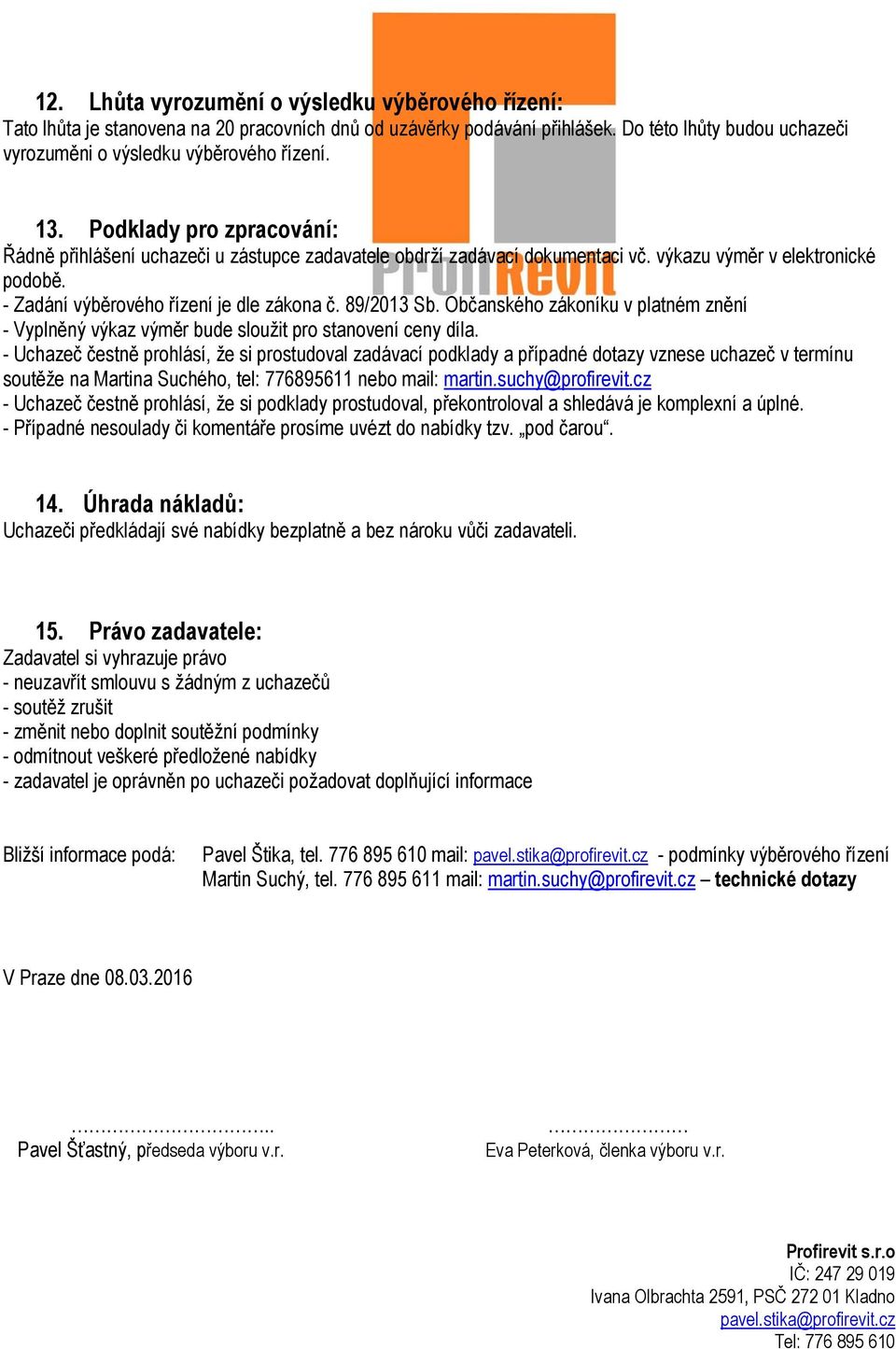 Občanského zákoníku v platném znění - Vyplněný výkaz výměr bude sloužit pro stanovení ceny díla.