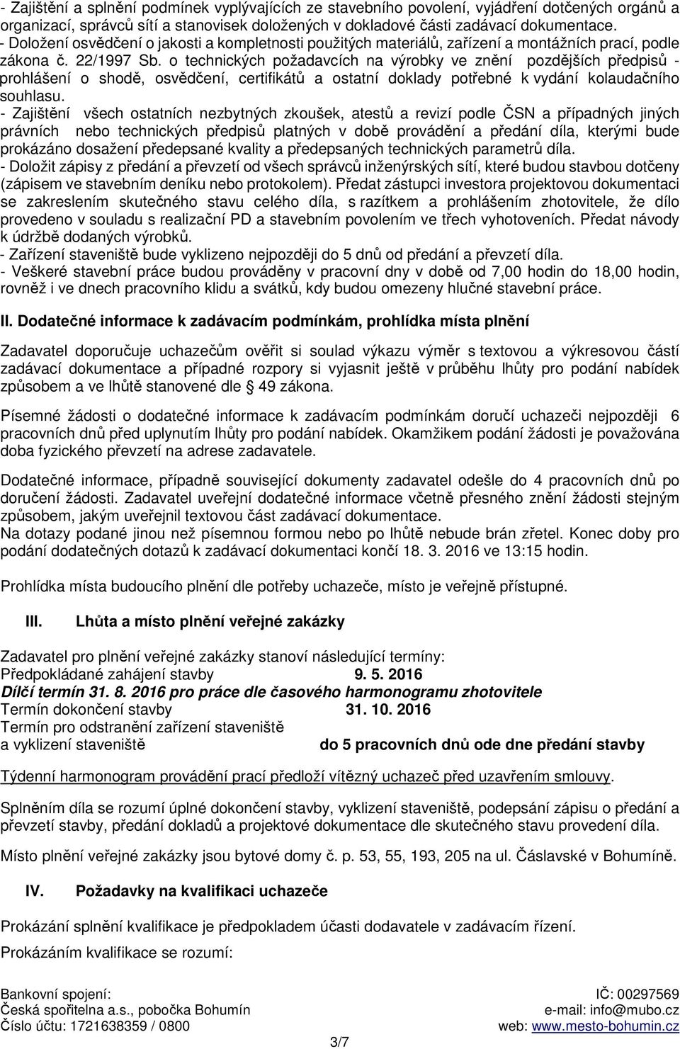 o technických požadavcích na výrobky ve znění pozdějších předpisů - prohlášení o shodě, osvědčení, certifikátů a ostatní doklady potřebné k vydání kolaudačního souhlasu.