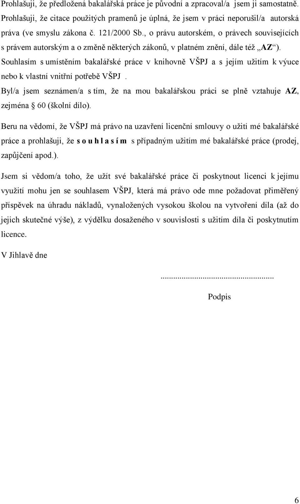 , o právu autorském, o právech souvisejících s právem autorským a o změně některých zákonů, v platném znění, dále též AZ ).