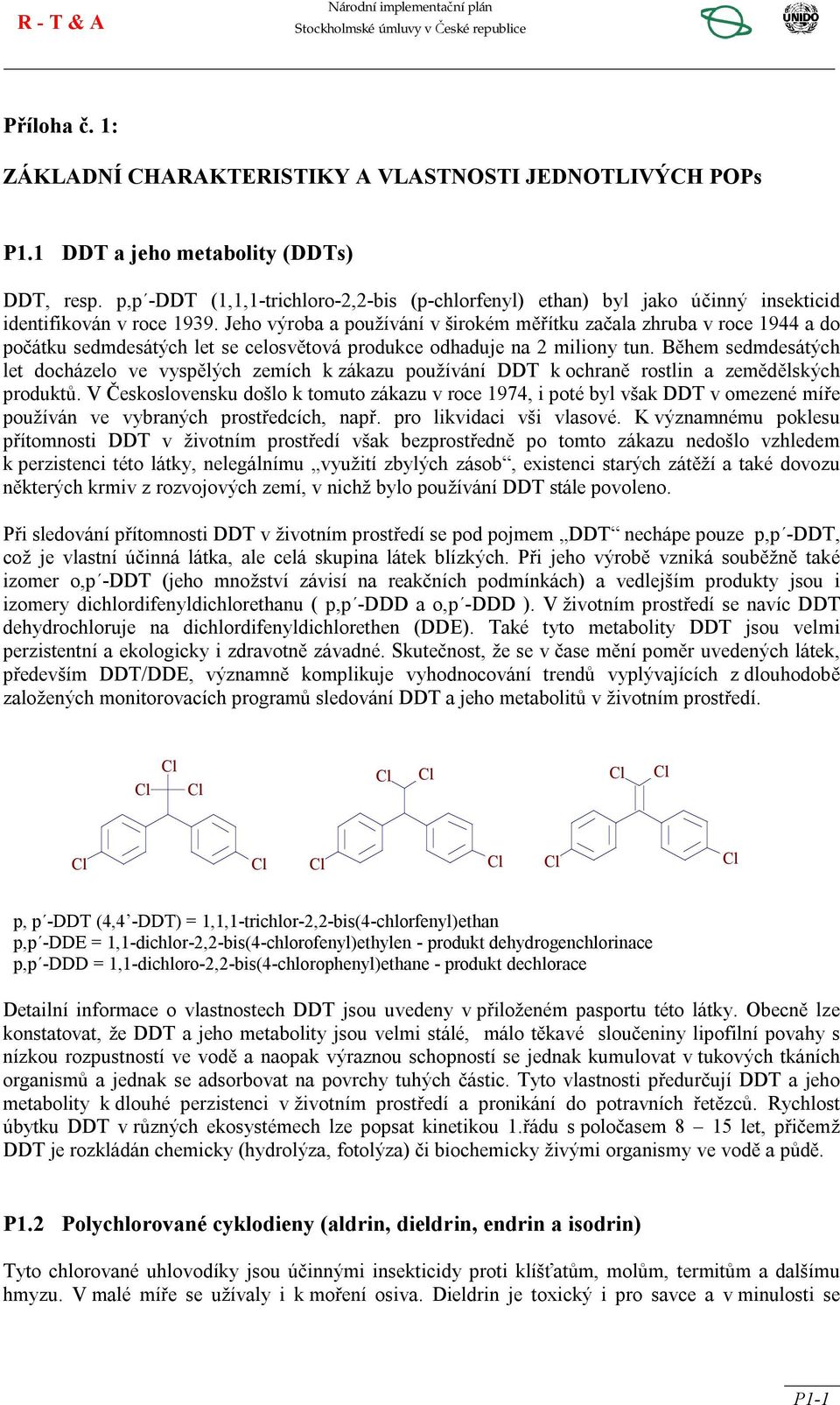 Jeho výroba a používání v širokém měřítku začala zhruba v roce 1944 a do počátku sedmdesátých let se celosvětová produkce odhaduje na 2 miliony tun.