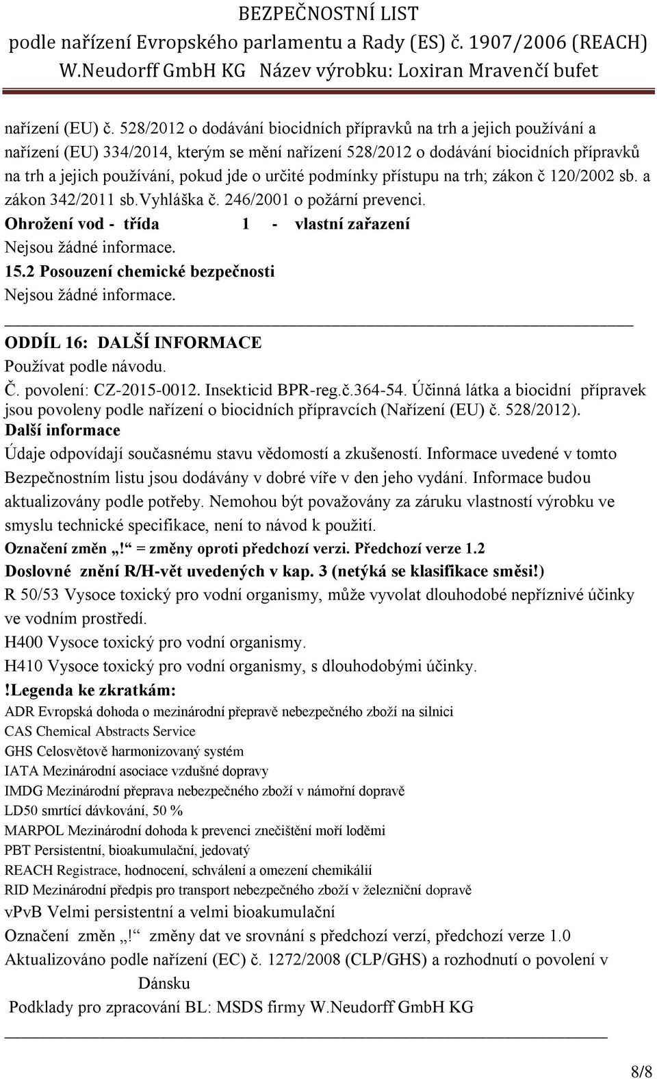 určité podmínky přístupu na trh; zákon č 120/2002 sb. a zákon 342/2011 sb.vyhláška č. 246/2001 o požární prevenci. Ohrožení vod - třída 1 - vlastní zařazení 15.