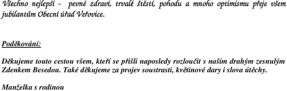 Poděkování: Děkujeme touto cestou všem, kteří se přišli naposledy rozloučit s