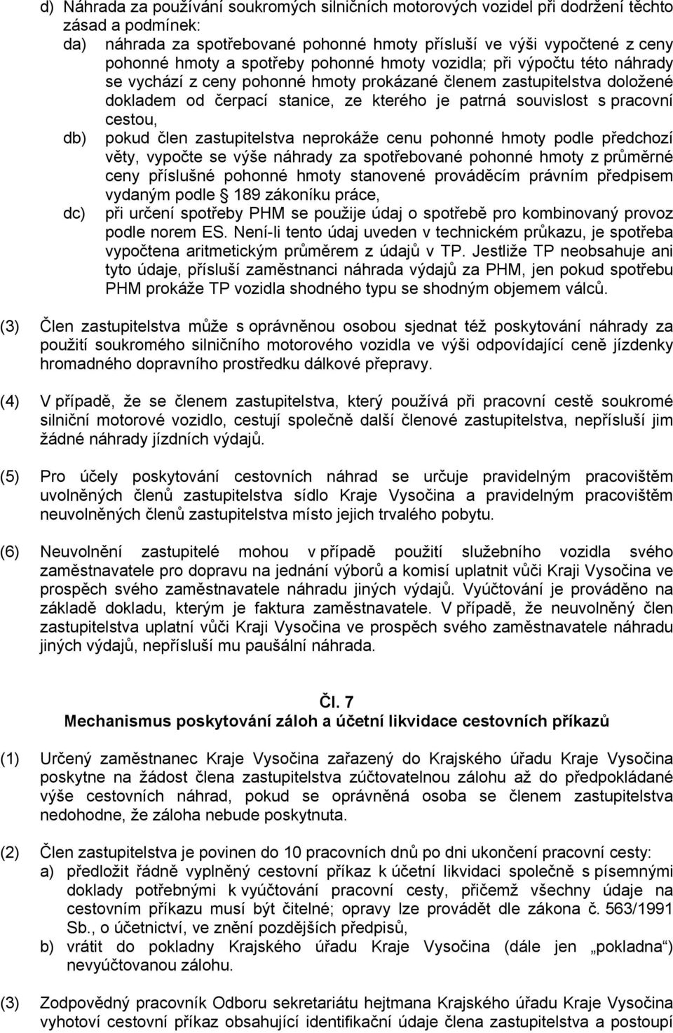 pracovní cestou, db) pokud člen zastupitelstva neprokáže cenu pohonné hmoty podle předchozí věty, vypočte se výše náhrady za spotřebované pohonné hmoty z průměrné ceny příslušné pohonné hmoty