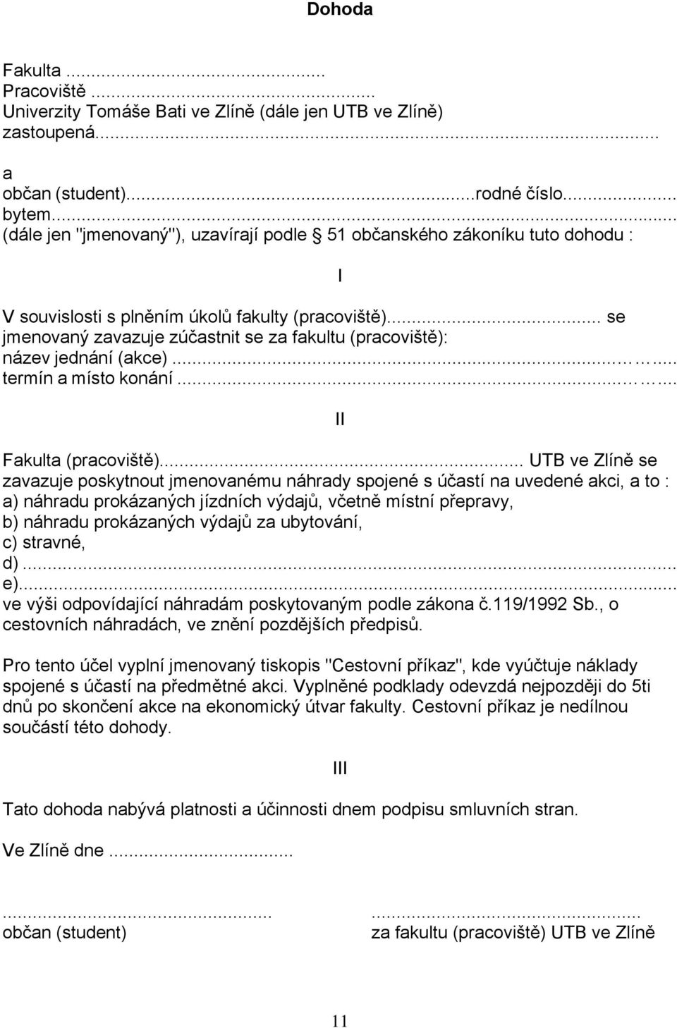 .. se jmenovaný zavazuje zúčastnit se za fakultu (pracoviště): název jednání (akce)...... termín a místo konání...... II Fakulta (pracoviště).