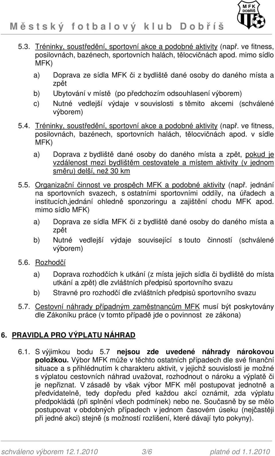 (schválené 5.4. Tréninky, soustředění, sportovní akce a podobné aktivity (např. ve fitness, posilovnách, bazénech, sportovních halách, tělocvičnách apod.