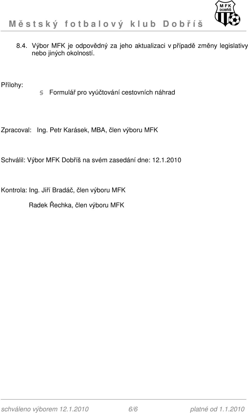 Petr Karásek, MBA, člen výboru MFK Schválil: Výbor MFK Dobříš na svém zasedání dne: 12