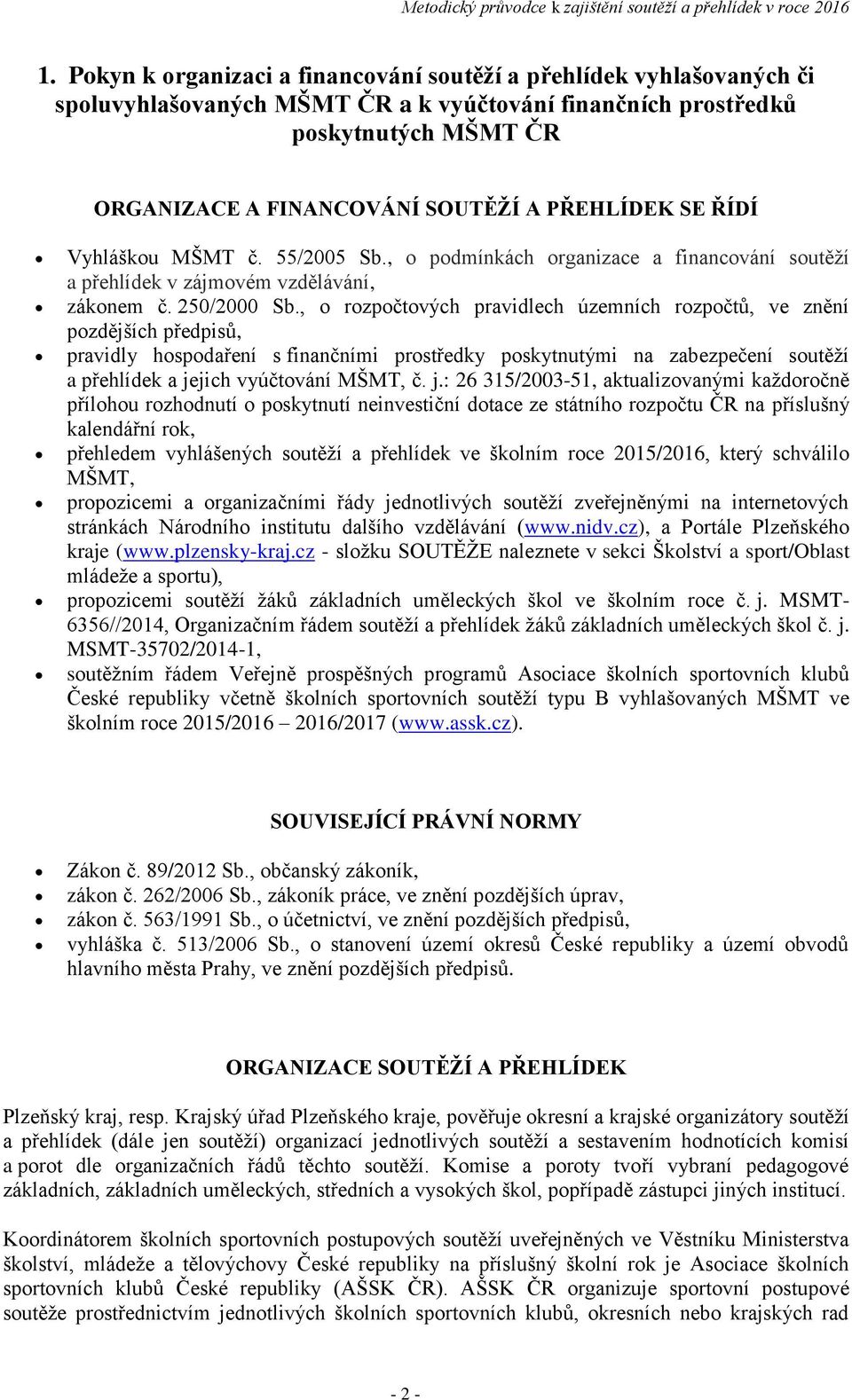 , o rozpočtových pravidlech územních rozpočtů, ve znění pozdějších předpisů, pravidly hospodaření s finančními prostředky poskytnutými na zabezpečení soutěží a přehlídek a jejich vyúčtování MŠMT, č.