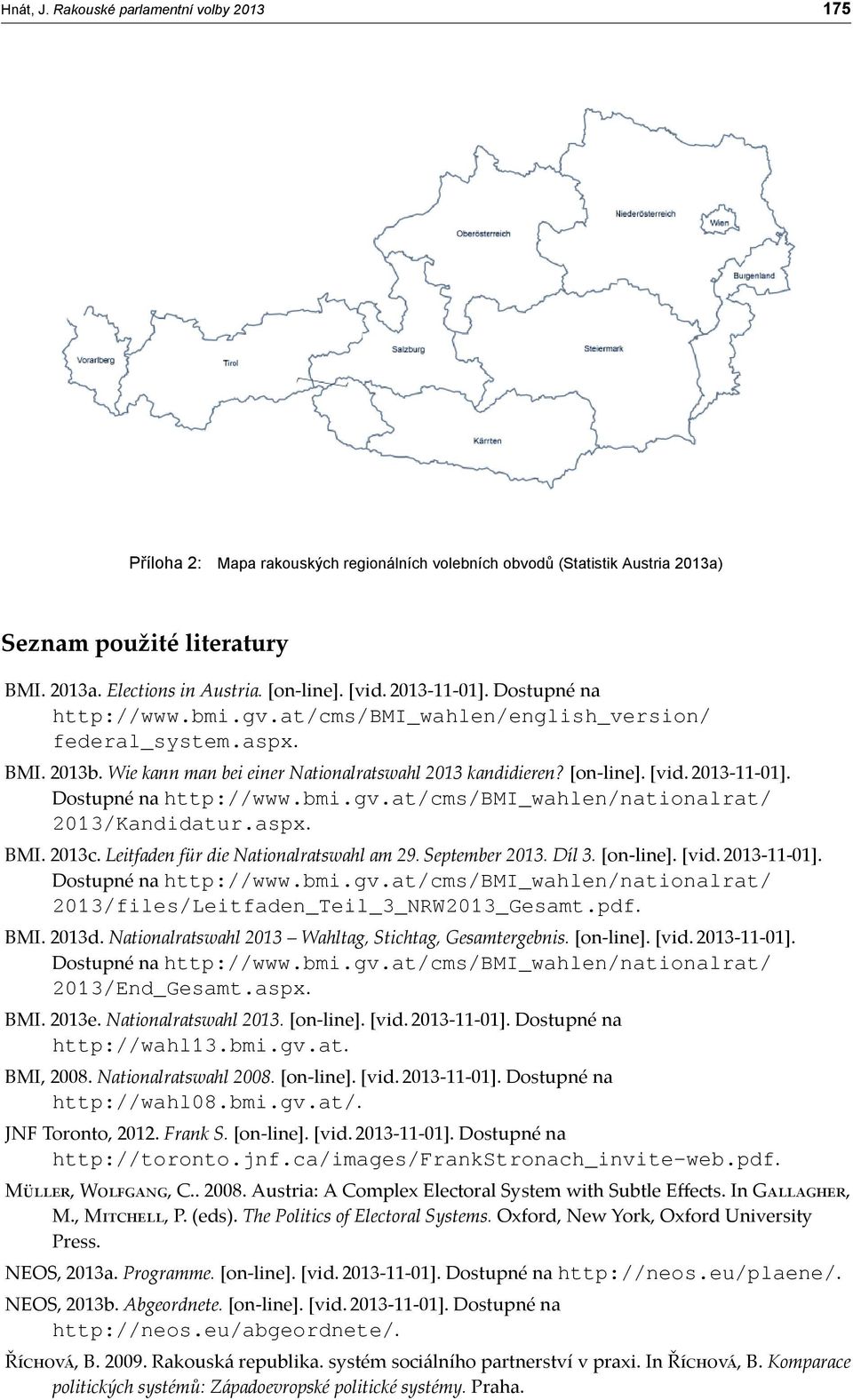 2013-11-01]. Dostupné na http://www.bmi.gv.at/cms/bmi_wahlen/nationalrat/ 2013/Kandidatur.aspx. BMI. 2013c. Leitfaden für die Nationalratswahl am 29. September 2013. Díl 3. [on-line]. [vid.
