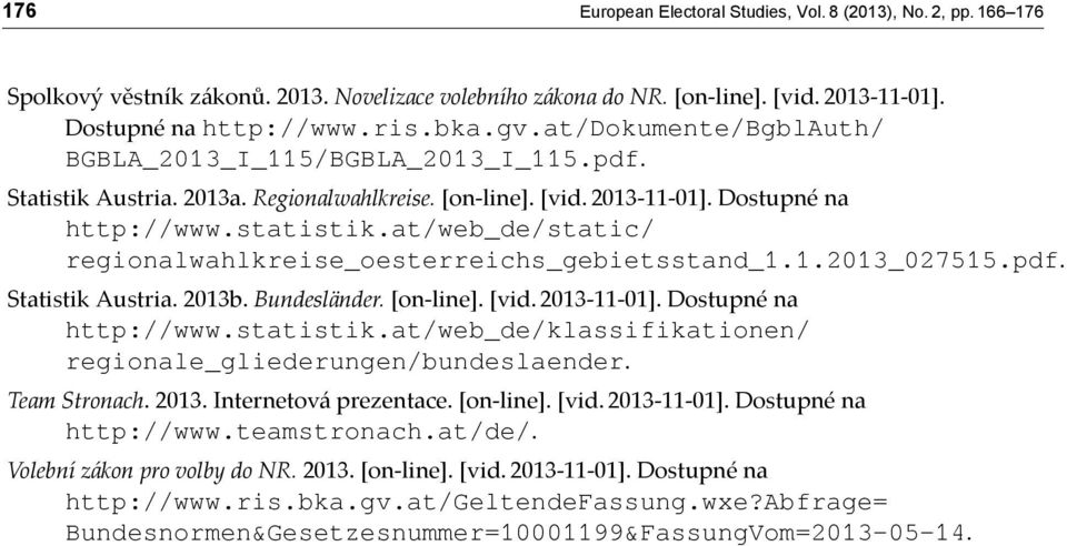 at/web_de/static/ regionalwahlkreise_oesterreichs_gebietsstand_1.1.2013_027515.pdf. Statistik Austria. 2013b. Bundesländer. [on-line]. [vid. 2013-11-01]. Dostupné na http://www.statistik.