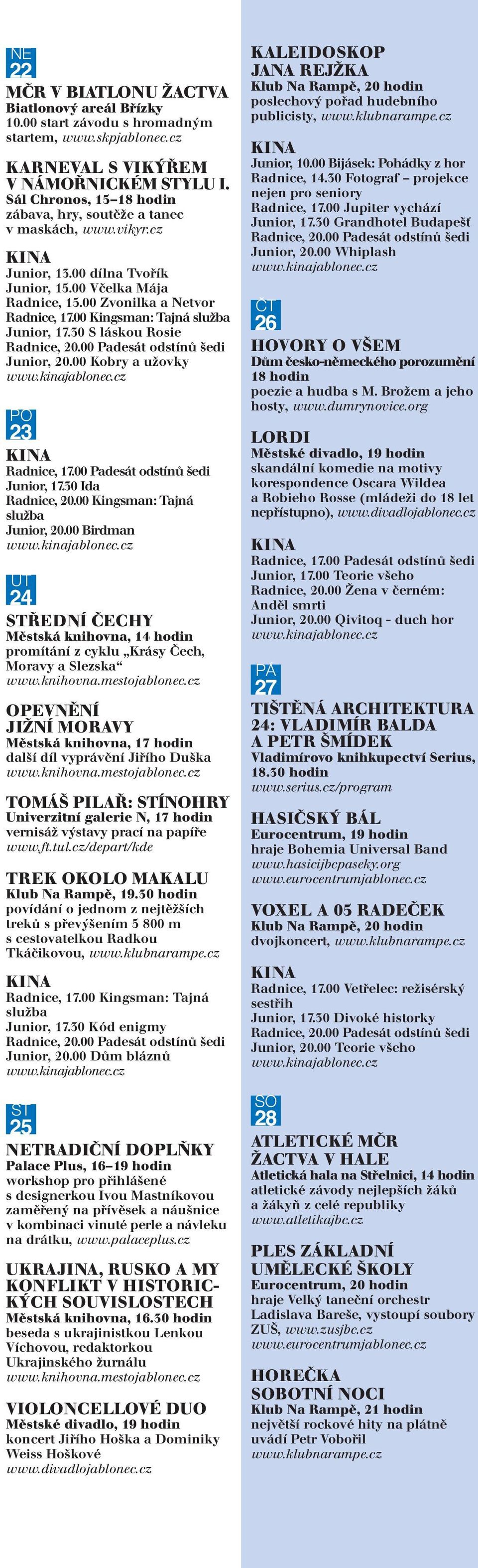 00 Kobry a užovky PO 23 Junior, 17.30 Ida Radnice, 20.00 Kingsman: Tajná Junior, 20.