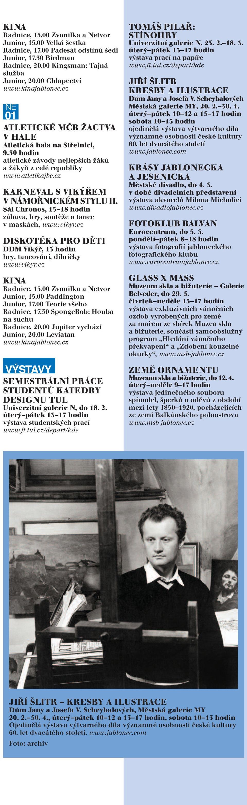 Sál Chronos, 15 18 hodin zábava, hry, soutěže a tanec v maskách, DISKOTÉKA PRO DĚTI DDM Vikýř, 15 hodin hry, tancování, dílničky Junior, 15.00 Paddington Junior, 17.00 Teorie všeho Radnice, 17.