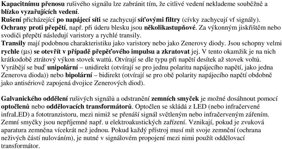 Za výkonným jiskřištěm nebo svodiči přepětí následují varistory a rychlé transily. Transily mají podobnou charakteristiku jako varistory nebo jako Zenerovy diody.