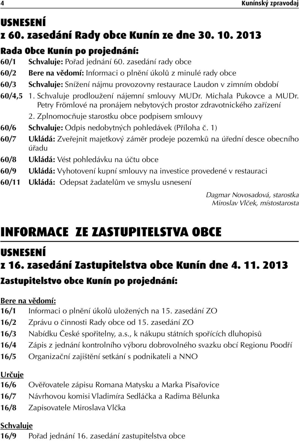 Schvaluje prodloužení nájemní smlouvy MUDr. Michala Pukovce a MUDr. Petry Frömlové na pronájem nebytových prostor zdravotnického zařízení 2.