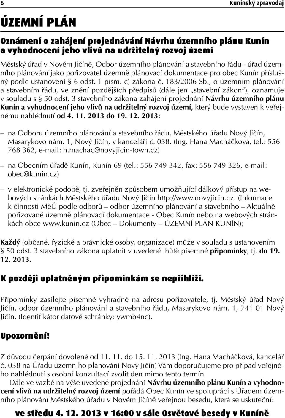 , o územním plánování a stavebním řádu, ve znění pozdějších předpisů (dále jen stavební zákon ), oznamuje v souladu s 50 odst.