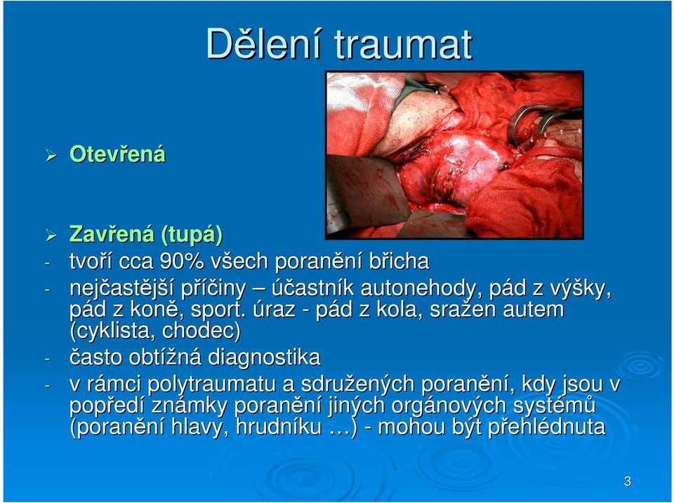 úraz - pád d z kola, sražen autem (cyklista, chodec) - často obtížná diagnostika - v rámci r polytraumatu