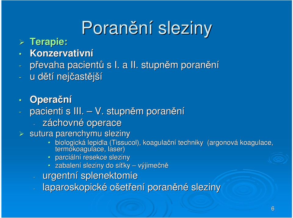 stupněm m poranění - záchovné operace sutura parenchymu sleziny biologická lepidla (Tissucol),, koagulační