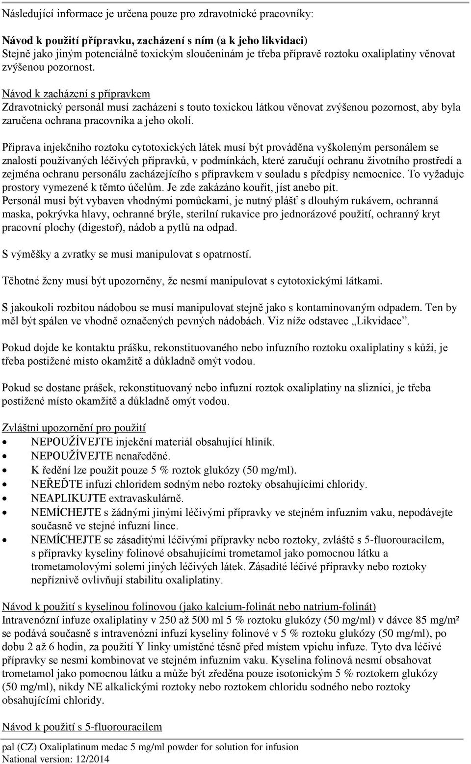 Návod k zacházení s přípravkem Zdravotnický personál musí zacházení s touto toxickou látkou věnovat zvýšenou pozornost, aby byla zaručena ochrana pracovníka a jeho okolí.