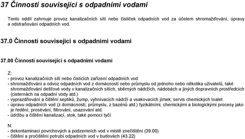 00 Činnosti související s odpadními vodami - provoz kanalizačních sítí nebo čisticích zařízení odpadních vod - shromažďování a odvoz odpadních vod z domácností nebo průmyslu od jednoho nebo několika