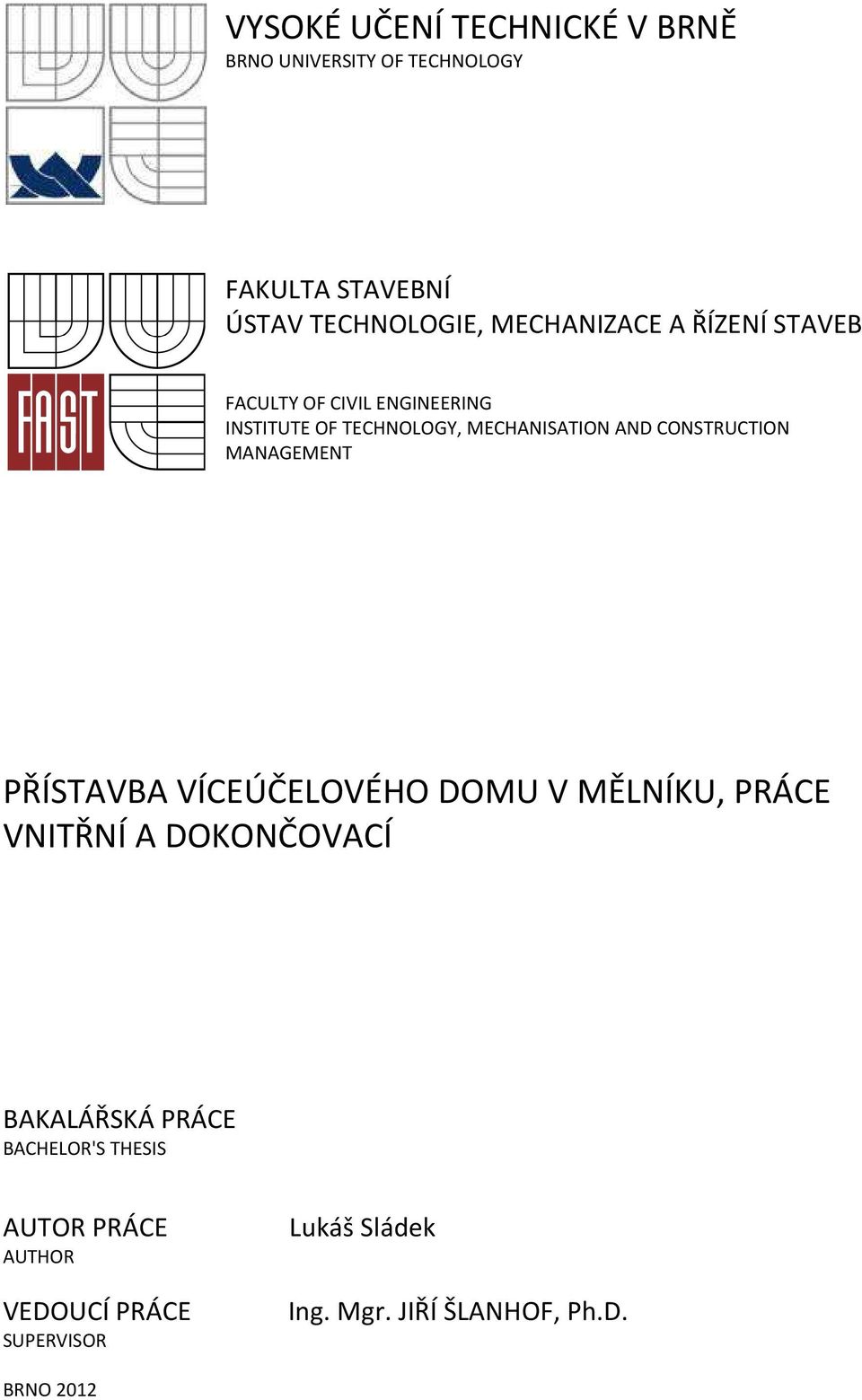 CONSTRUCTION MANAGEMENT PŘÍSTAVBA VÍCEÚČELOVÉHO DOMU V MĚLNÍKU, PRÁCE VNITŘNÍ A DOKONČOVACÍ