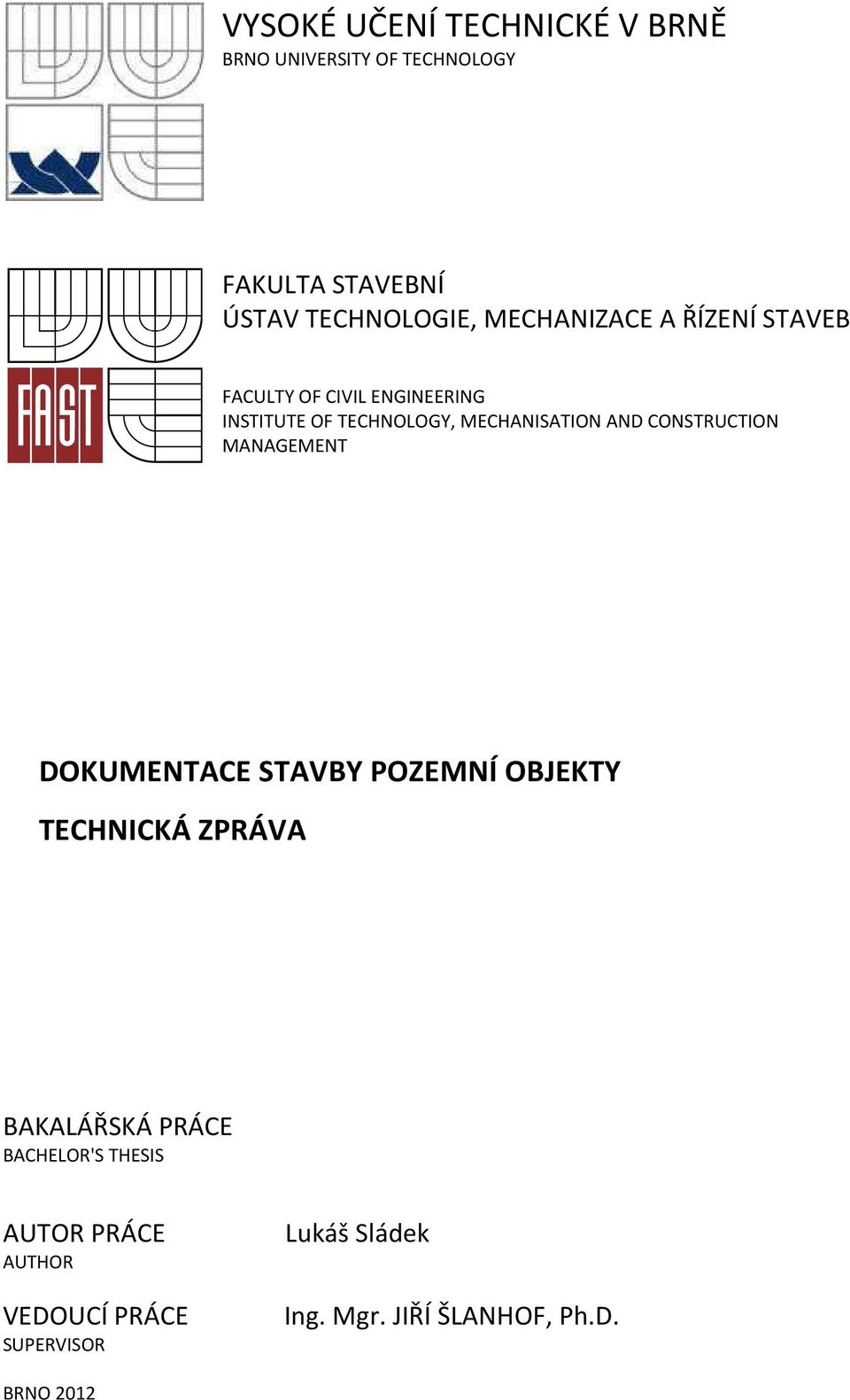 AND CONSTRUCTION MANAGEMENT DOKUMENTACE STAVBY POZEMNÍ OBJEKTY TECHNICKÁ ZPRÁVA BAKALÁŘSKÁ PRÁCE