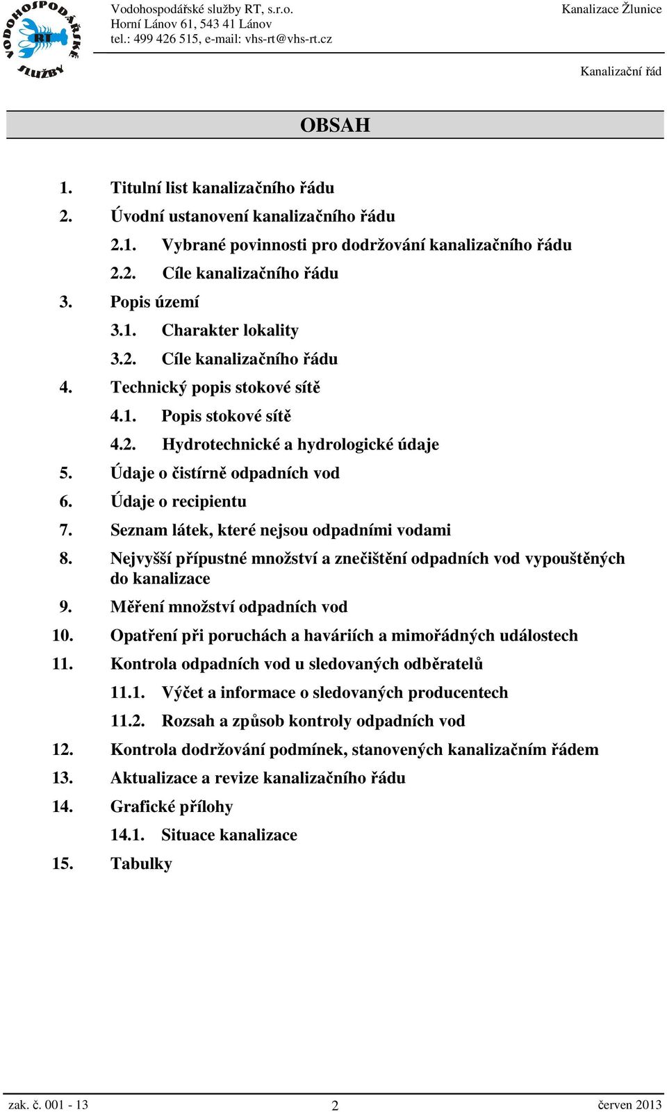 Seznam látek, které nejsou odpadními vodami 8. Nejvyšší přípustné množství a znečištění odpadních vod vypouštěných do kanalizace 9. Měření množství odpadních vod 10.