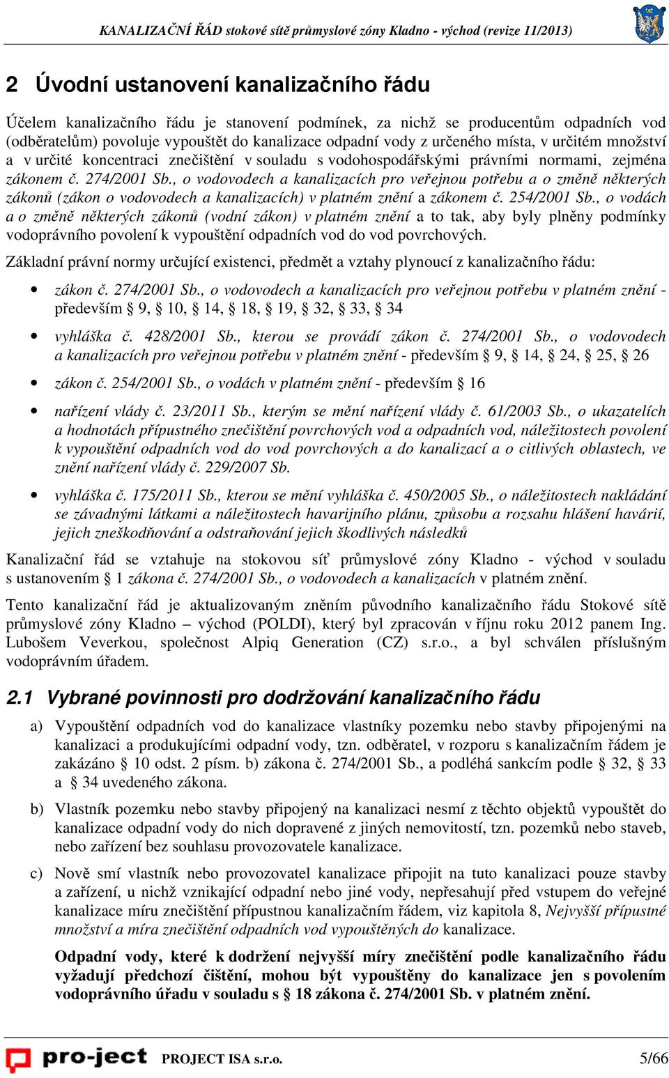 , o vodovodech a kanalizacích pro veřejnou potřebu a o změně některých zákonů (zákon o vodovodech a kanalizacích) v platném znění a zákonem č. 254/2001 Sb.