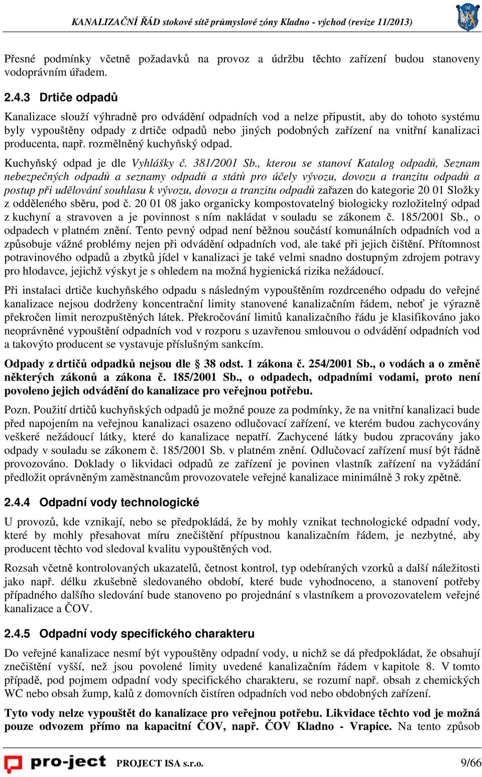 kanalizaci producenta, např. rozmělněný kuchyňský odpad. Kuchyňský odpad je dle Vyhlášky č. 381/2001 Sb.