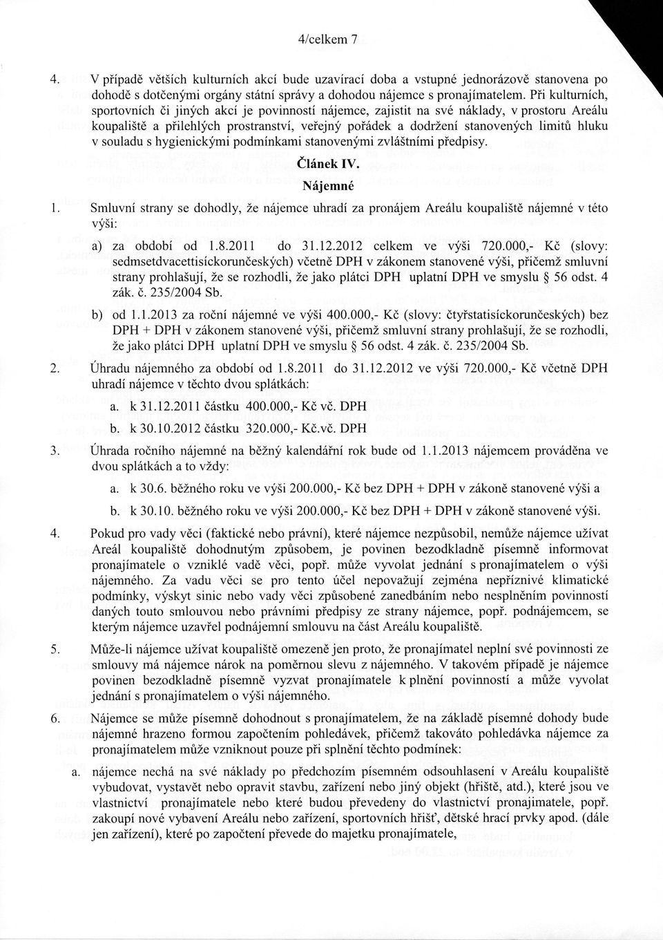 v souladu s hygienickými podmínkami stanovenými zvláštními předpisy. Článek I V. Nájemné 1. 2. 3.
