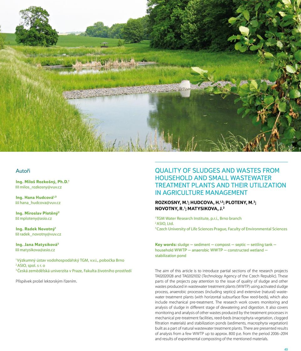 QUALITY OF SLUDGES AND WASTES FROM HOUSEHOLD AND SMALL WASTEWATER TREATMENT PLANTS AND THEIR UTILIZATION IN AGRICULTURE MANAGEMENT ROZKOSNY, M. 1 ; HUDCOVA, H. 1,3 ; PLOTENY, M. 2 ; NOVOTNY, R.