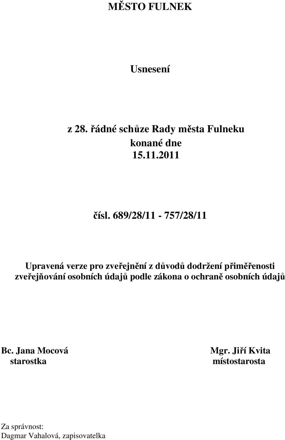 689/28/11-757/28/11 Upravená verze pro zveřejnění z důvodů dodržení přiměřenosti