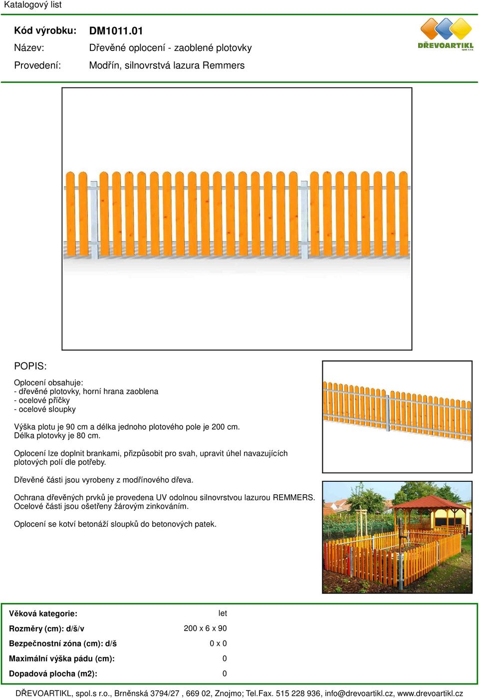 a délka jednoho plotového pole je 2 cm. Délka plotovky je 8 cm.