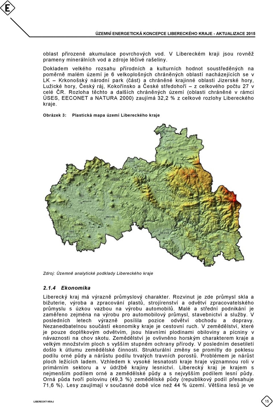 krajinné oblasti Jizerské hory, Lužické hory, Český ráj, Kokořínsko a České středohoří z celkového počtu 27 v celé ČR.