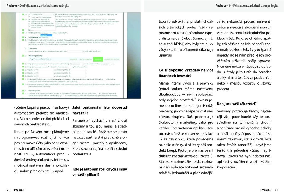 Když se ohlédnu zpát- že autoři hlídají, aby byly smlouvy ky, tak většina našich nápadů zna- vždy aktuální a při změně zákona je menala pokles tržeb. Byly to špatné upravují.