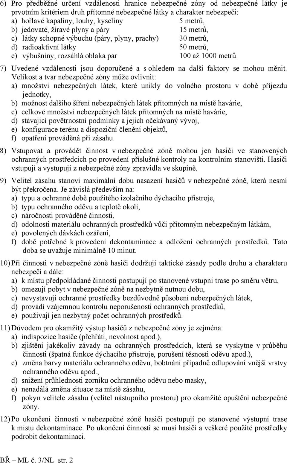 7) Uvedené vzdálenosti jsou doporučené a s ohledem na další faktory se mohou měnit.