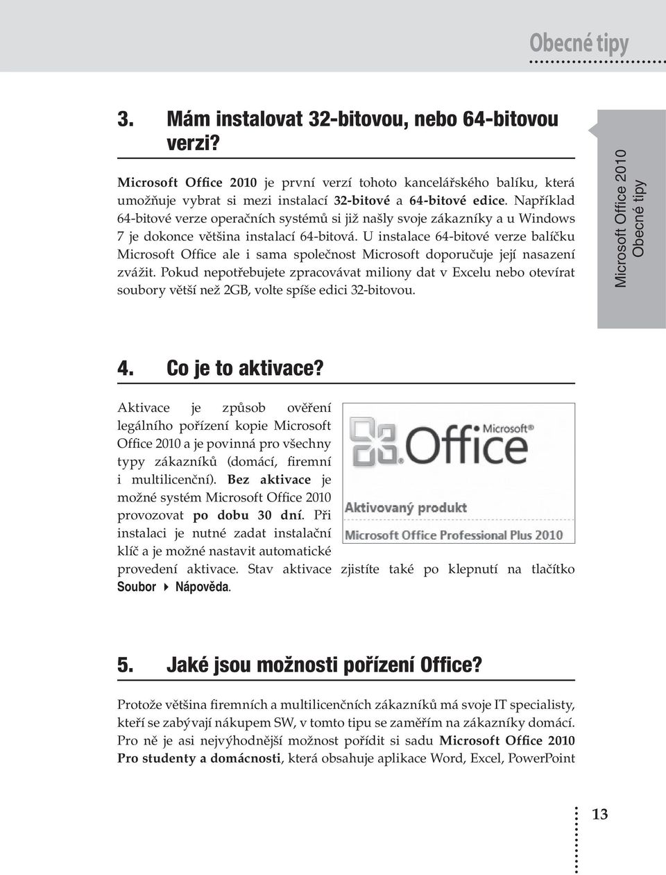 U instalace 64-bitové verze balíčku Microsoft Office ale i sama společnost Microsoft doporučuje její nasazení zvážit.